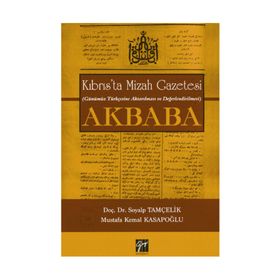 Kıbrıs’ta Mizah Gazetesi Günümüz Türkçesine Aktarılması ve Değerlendirilmesi Akbaba - Soyalp Tamçelik Mustafa Kemal Kasapoğlu