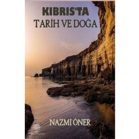 Kıbrıs'ta Tarih ve Doğa - Nazmi Öner