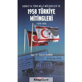 KIBRIS'TA TÜRK MILLI MÜCADELESI VE 1958 TÜRKIYE MITINGLERI (1878-1958) - SELÇUK DUMAN