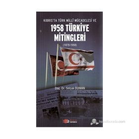 KIBRIS'TA TÜRK MILLI MÜCADELESI VE 1958 TÜRKIYE MITINGLERI (1878-1958) - SELÇUK DUMAN