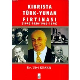 KIBRIS'TA TÜRK-YUNAN FIRTINASI (1940-1970) - ULVI KESER