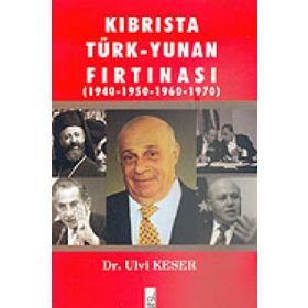 KIBRIS'TA TÜRK-YUNAN FIRTINASI (1940-1970) - ULVI KESER