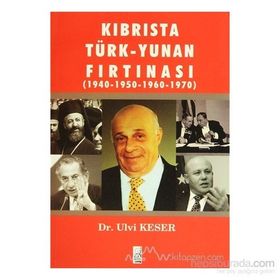 KIBRIS'TA TÜRK-YUNAN FIRTINASI (1940-1970) - ULVI KESER