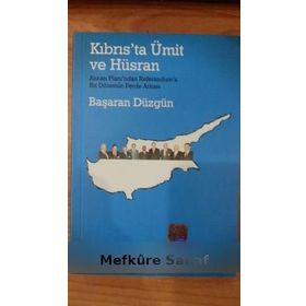 KIBRIS´TA ÜMİT VE HÜSRAN ANNAN PLANI´NDAN REFERANDUM´A BIR DÖNEMİN PERDE ARKASI - BAŞARAN DÜZGÜN