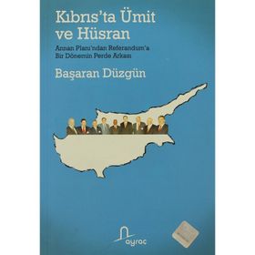 KIBRIS´TA ÜMİT VE HÜSRAN ANNAN PLANI´NDAN REFERANDUM´A BIR DÖNEMİN PERDE ARKASI - BAŞARAN DÜZGÜN