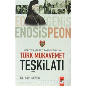 KIBRIS´TA YERALTI FAALIYETLERI VE TÜRK MUKAVEMET TEŞKİLATI - ULVI KESER