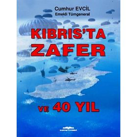 Kıbrıs’ta Zafer ve 40 Yıl - emekli tumgeneral cumhur evcil