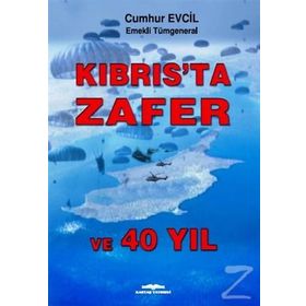 Kıbrıs’ta Zafer ve 40 Yıl - emekli tumgeneral cumhur evcil