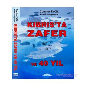 Kıbrıs’ta Zafer ve 40 Yıl - emekli tumgeneral cumhur evcil