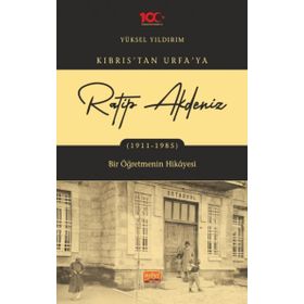 Kıbrıstan Urfaya Ratip Akdeniz 1911-1985 Bir Öğretmenin Hikayesi Nobel Bilimsel Eserler