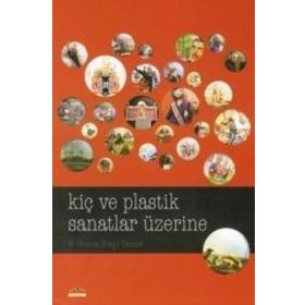 KIÇ VE PLASTIK SANATLAR ÜZERINE - F. GONCA İLBEYI DEMIR