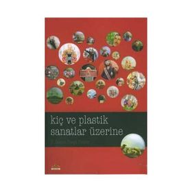 KIÇ VE PLASTIK SANATLAR ÜZERINE - F. GONCA İLBEYI DEMIR