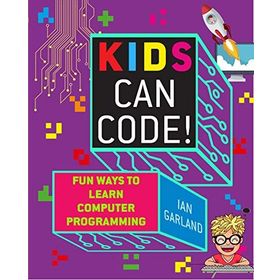 Kids Can Code: Fun Ways to Learn Computer Programming