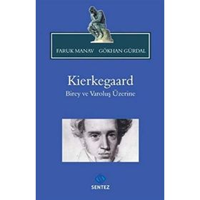 KIERKEGAARD BIREY VE VAROLUŞ ÜZERINE - FARUK MANAV;GÖKHAN GÜRDAL