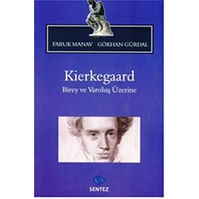 KIERKEGAARD BIREY VE VAROLUŞ ÜZERINE - FARUK MANAV;GÖKHAN GÜRDAL