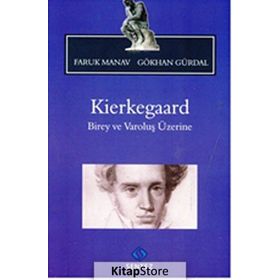 KIERKEGAARD BIREY VE VAROLUŞ ÜZERINE - FARUK MANAV;GÖKHAN GÜRDAL