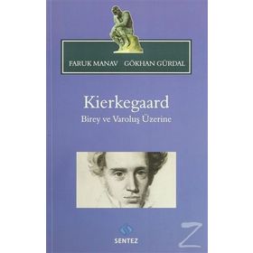 KIERKEGAARD BIREY VE VAROLUŞ ÜZERINE - FARUK MANAV;GÖKHAN GÜRDAL