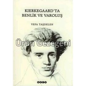 KIERKEGAARD`TA BENLIK VE VAROLUŞ - VEFA TAŞDELEN