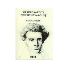 KIERKEGAARD`TA BENLIK VE VAROLUŞ - VEFA TAŞDELEN