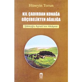 Kıl Çadırdan Konağa Göçebelikten Ağalığa Hüseyin Torun