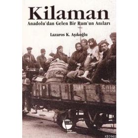 KILAMAN ANADOLU'DAN GELEN BIR RUM'UN ANILARI - LAZAROS K. AŞIKOĞLU