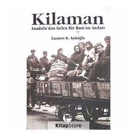 KILAMAN ANADOLU'DAN GELEN BIR RUM'UN ANILARI - LAZAROS K. AŞIKOĞLU