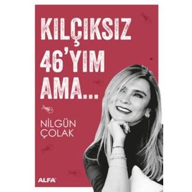 Kılçıksız 46’yım Ama - Nilgün Çolak