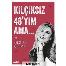 Kılçıksız 46’yım Ama - Nilgün Çolak