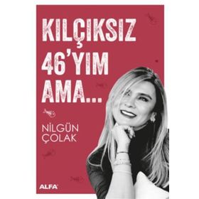 Kılçıksız 46’yım Ama - Nilgün Çolak