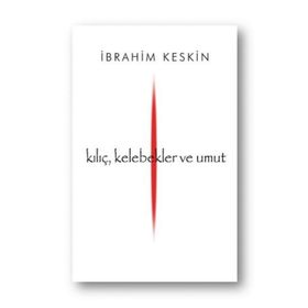 Kılıç, Kelebekler ve Umut - İbrahim Keskin