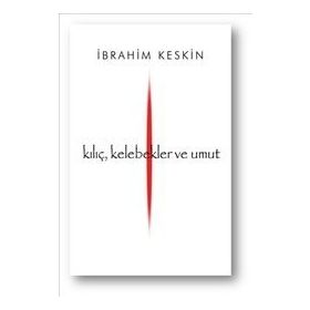 Kılıç, Kelebekler ve Umut - İbrahim Keskin
