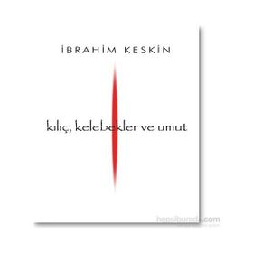 Kılıç, Kelebekler ve Umut - İbrahim Keskin