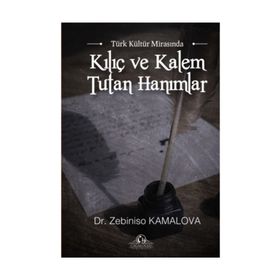 Kılıç Ve Kalem Tutan Hanımlar - Zebiniso Kamalova