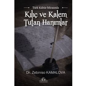 Kılıç Ve Kalem Tutan Hanımlar - Zebiniso Kamalova