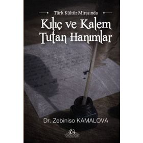 Kılıç Ve Kalem Tutan Hanımlar - Zebiniso Kamalova