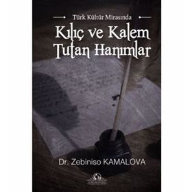 Kılıç Ve Kalem Tutan Hanımlar - Zebiniso Kamalova