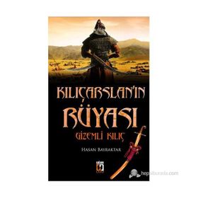 KILIÇARSLANIN RÜYASI GIZEMLI KILIÇ - HASAN BAYRAKTAR
