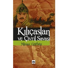 KILIÇASLAN VE ÇİVRİL SAVAŞI - YILMAZ GÜRBÜZ