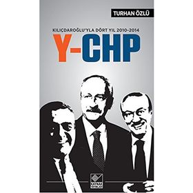 Kılıçdaroğlu’yla Dört Yıl 2010-2014 Y-CHP - Turhan Özlü