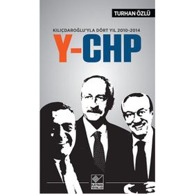 Kılıçdaroğlu’yla Dört Yıl 2010-2014 Y-CHP - Turhan Özlü