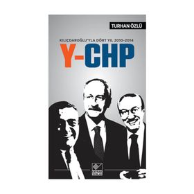 Kılıçdaroğlu’yla Dört Yıl 2010-2014 Y-CHP - Turhan Özlü