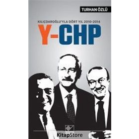 Kılıçdaroğlu’yla Dört Yıl 2010-2014 Y-CHP - Turhan Özlü