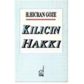KILICIN HAKKI - H. HICRAN GÖZE