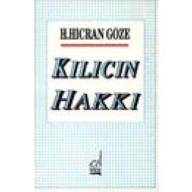 KILICIN HAKKI - H. HICRAN GÖZE