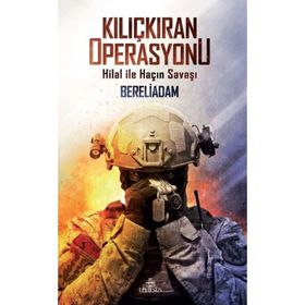 Kılıçkıran Operasyonu Hilal ile Haçın Savaşı - Bereliadam