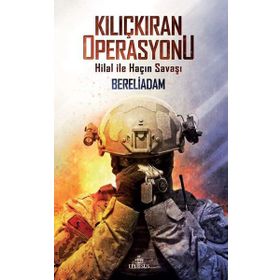 Kılıçkıran Operasyonu Hilal ile Haçın Savaşı - Bereliadam