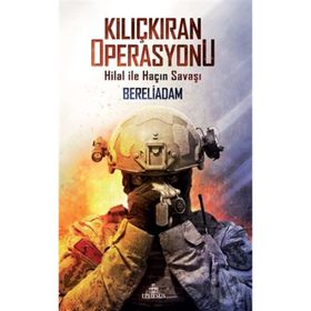 Kılıçkıran Operasyonu Hilal ile Haçın Savaşı - Bereliadam