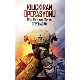 Kılıçkıran Operasyonu Hilal ile Haçın Savaşı - Bereliadam