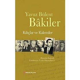 Kılıçlar ve Kalemler - Yavuz Bülent Bakiler