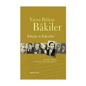 Kılıçlar ve Kalemler - Yavuz Bülent Bakiler